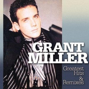 Cover for Grant Miller · Greatest Hits &amp; Remixes (CD) (2015)