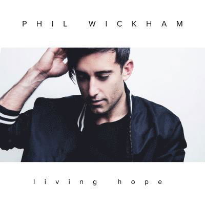 Living Hope - Phil Wickham - Musikk - Fair Trade Services - 0736211851093 - 3. august 2018