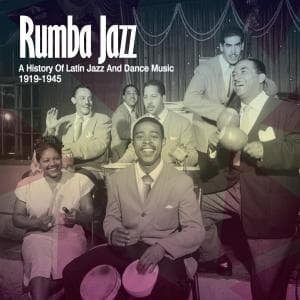 Cover for Rumba Jazz 1919-1945, the History of Latin Jazz and Dance Music from the Swing Era · Various Artists (CD) (2013)