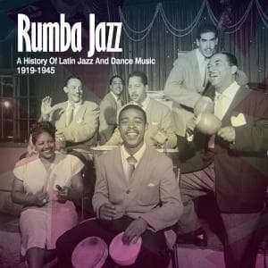 Various Artists - Rumba Jazz 1919-1945, the History of Latin Jazz and Dance Music from the Swing Era - Musik - Rhythm And Blues - 5065001126093 - 1. oktober 2013