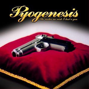 Cover for Pyogenesis · Pyogenesis-she Makes Me Wish I Had a Gun Digi (CD) (2002)