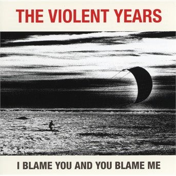 Cover for The Violent Years · I Blame You and You Blame Me (CD) (2018)