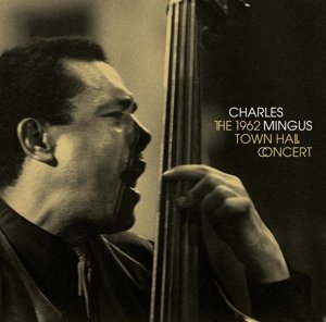 1962 Town Hall Concert - Charles Mingus - Musique - WAX TIME - 8436542013093 - 5 mars 2013