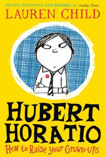 Hubert Horatio: How to Raise Your Grown-Ups - Lauren Child - Bücher - HarperCollins Publishers - 9780008264093 - 3. Oktober 2019