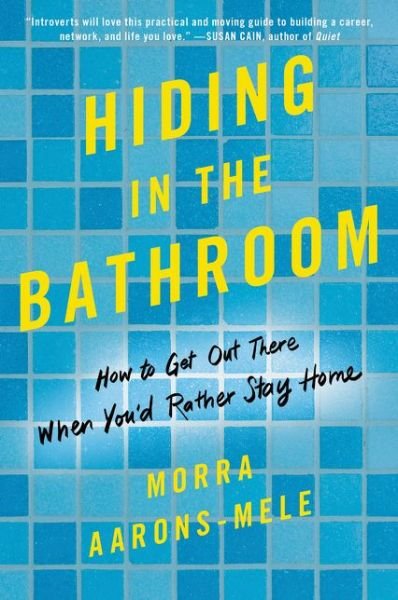 Cover for Morra Aarons-Mele · Hiding in the Bathroom: An Introvert's Roadmap to Getting out There (When You'd Rather Stay Home) (Paperback Book) (2018)