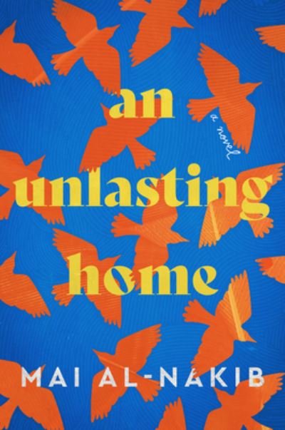 Cover for Mai Al-Nakib · An Unlasting Home: A Novel (Hardcover Book) (2022)