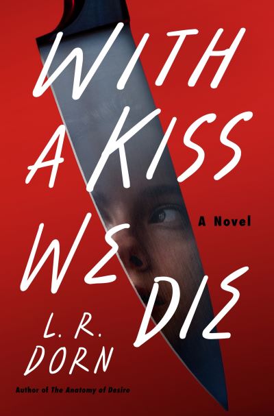 Cover for L. R. Dorn · With a Kiss We Die: A Novel (Hardcover Book) (2023)