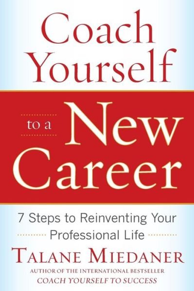 Cover for Talane Miedaner · Coach Yourself to a New Career: 7 Steps to Reinventing Your Professional Life (Paperback Book) [Ed edition] (2010)
