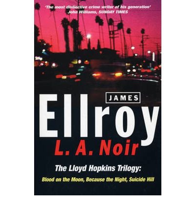 L.A. Noir: The Lloyd Hopkins Trilogy: Blood on the Moon, Because the Night, Suicide Hill - James Ellroy - Livros - Cornerstone - 9780099255093 - 5 de fevereiro de 1998