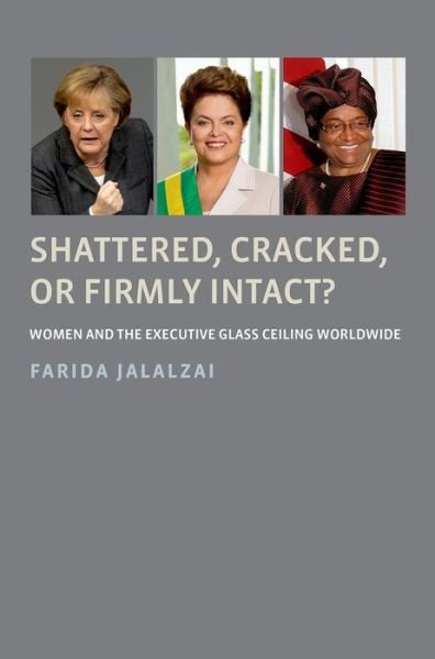 Cover for Jalalzai, Farida (Associate Professor of Political Science, Associate Professor of Political Science, University of Missouri-St. Louis) · Shattered, Cracked, or Firmly Intact?: Women and the Executive Glass Ceiling Worldwide (Paperback Bog) (2016)