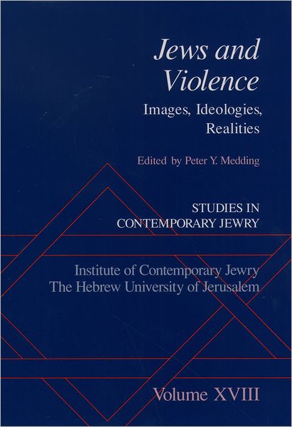 Cover for Medding, Peter, Y. · Studies in Contemporary Jewry: Studies in Contemporary Jewry, Volume XVIII: Jews and Violence: Images, Ideologies, Realities - Studies in Contemporary Jewry (Gebundenes Buch) (2003)