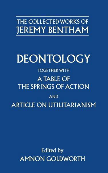 Cover for Jeremy Bentham · The Collected Works of Jeremy Bentham: Deontology. Together with a Table of the Springs of Action and The Article on Utilitarianism - The Collected Works of Jeremy Bentham (Hardcover Book) (1983)