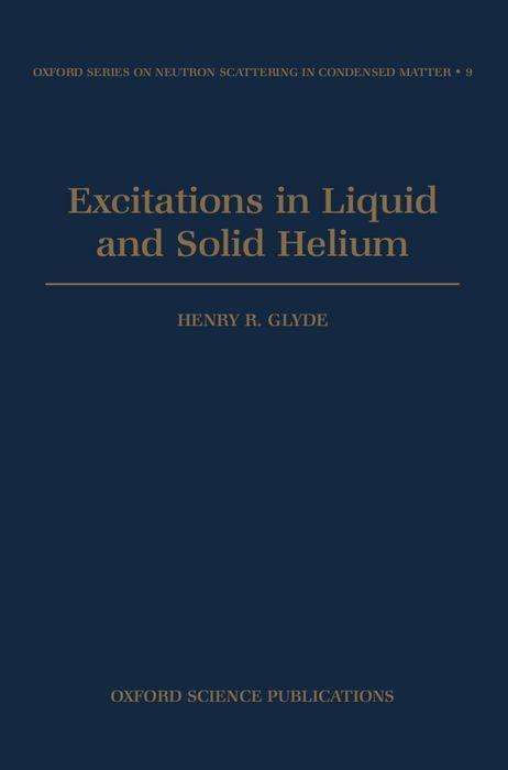 Excitations in Liquid and Solid Helium - Oxford Series on Neutron Scattering in Condensed Matter - Glyde, Henry R. (Professor, Department of Physics and Astronomy, Professor, Department of Physics and Astronomy, University of Delaware, Newark, Delaware, USA) - Bücher - Oxford University Press - 9780198510093 - 27. April 1995