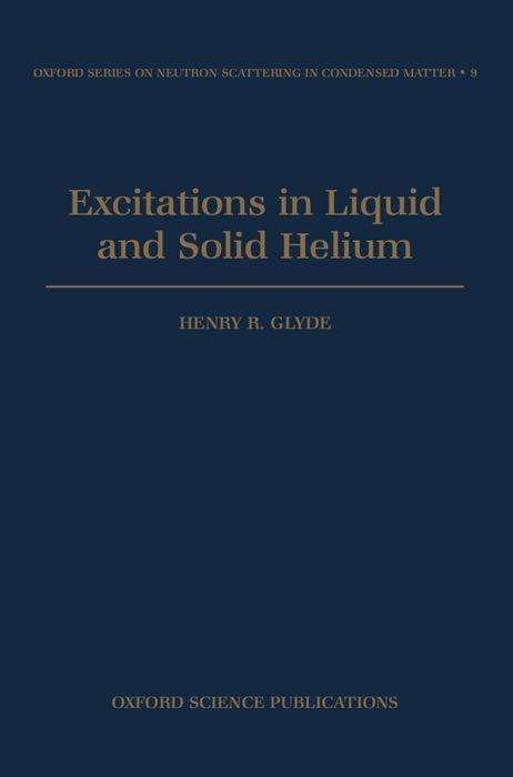 Cover for Glyde, Henry R. (Professor, Department of Physics and Astronomy, Professor, Department of Physics and Astronomy, University of Delaware, Newark, Delaware, USA) · Excitations in Liquid and Solid Helium - Oxford Series on Neutron Scattering in Condensed Matter (Hardcover Book) (1995)