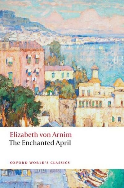 The Enchanted April - Oxford World's Classics - Elizabeth Von Arnim - Boeken - Oxford University Press - 9780198859093 - 14 april 2022