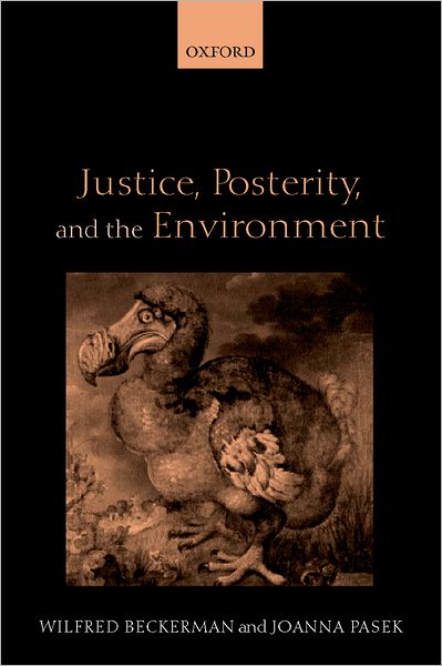 Cover for Beckerman, Wilfred (Emeritus Fellow, Emeritus Fellow, Balliol College, Oxford) · Justice, Posterity, and the Environment (Hardcover Book) (2001)