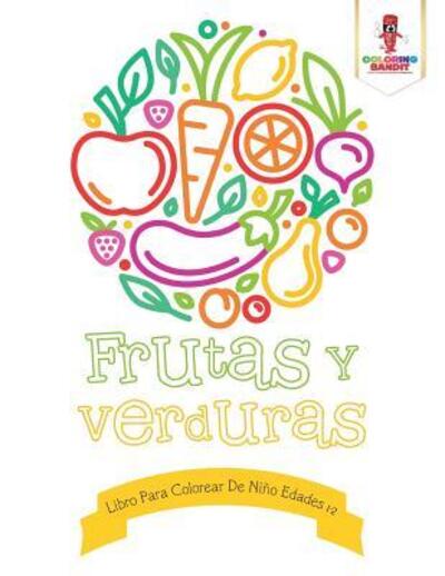 Cover for Coloring Bandit · Frutas Y Verduras Libro Para Colorear De Niño Edades 1-2 (Paperback Book) (2017)