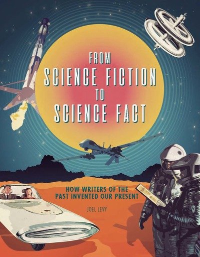 Cover for Joel Levy · From Science Fiction to Science Fact: How Writers of the Past Invented Our Present (Hardcover bog) (2019)