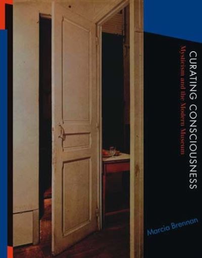 Cover for Marcia Brennan · Curating Consciousness: Mysticism and the Modern Museum - The MIT Press (Paperback Book) (2012)