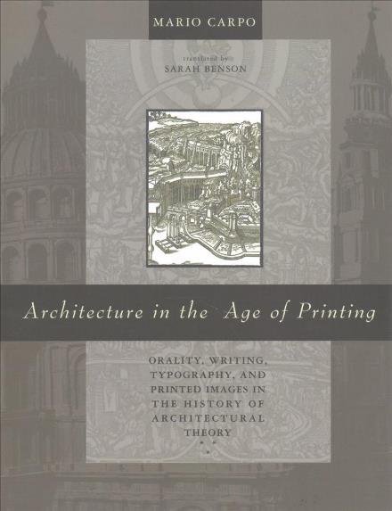 Cover for Carpo, Mario (Professor, The Bartlett School of Architecture) · Architecture in the Age of Printing: Orality, Writing, Typography, and Printed Images in the History of Architectural Theory - Architecture in the Age of Printing (Pocketbok) (2017)