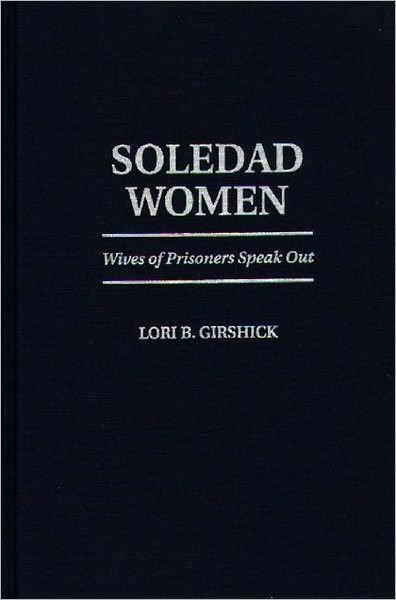 Cover for Lori B. Girshick · Soledad Women: Wives of Prisoners Speak Out (Hardcover Book) (1996)