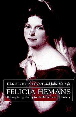 Felicia Hemans: Reimagining Poetry in the Nineteenth Century - Nanora Sweet - Books - Palgrave Macmillan - 9780333801093 - April 3, 2001