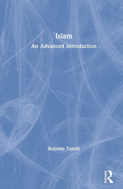 Cover for Tottoli, Roberto (Universita di Napoli L’Orientale, Italy) · Islam: An Advanced Introduction (Hardcover bog) (2020)