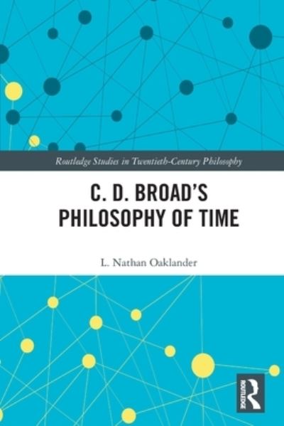 Cover for Oaklander, L. Nathan (University of Michigan-Flint, USA) · C. D. Broad’s Philosophy of Time - Routledge Studies in Twentieth-Century Philosophy (Taschenbuch) (2022)