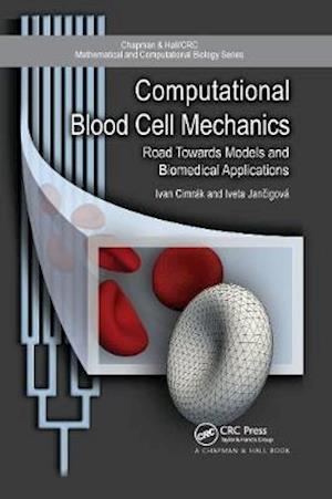 Cover for Ivan Cimrak · Computational Blood Cell Mechanics: Road Towards Models and Biomedical Applications - Chapman &amp; Hall / CRC Computational Biology Series (Paperback Book) (2020)