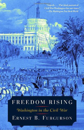 Freedom Rising: Washington in the Civil War - Ernest B. Furgurson - Books - Vintage - 9780375704093 - November 8, 2005