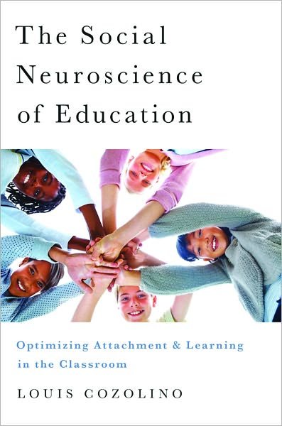 Cover for Cozolino, Louis (Pepperdine University) · The Social Neuroscience of Education: Optimizing Attachment and Learning in the Classroom - The Norton Series on the Social Neuroscience of Education (Gebundenes Buch) (2013)