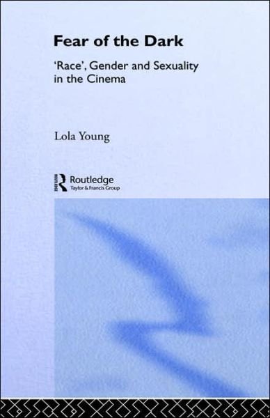 Cover for Lola Young · Fear of the Dark: 'Race', Gender and Sexuality in the Cinema (Innbunden bok) (1995)