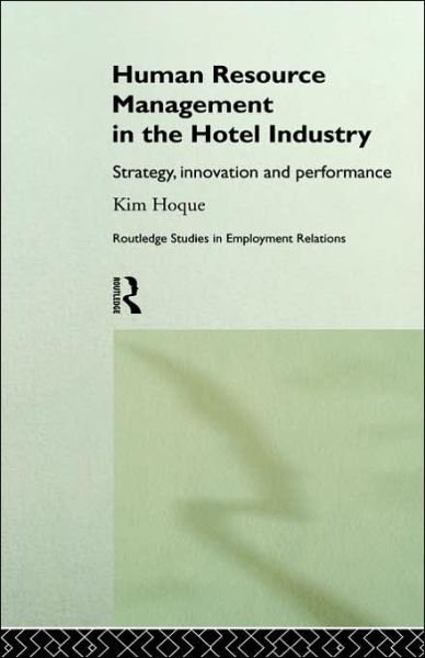 Cover for Hoque, Kim (University of Nottingham, UK) · Human Resource Management in the Hotel Industry: Strategy, Innovation and Performance - Routledge Research in Employment Relations (Hardcover Book) (1999)