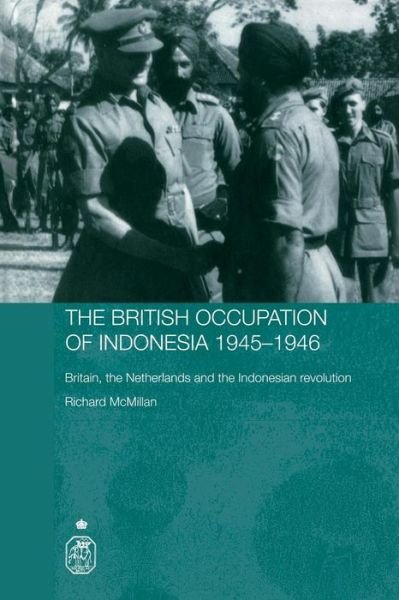 Cover for McMillan, Richard (Landsdowne College, UK and Royal Holloway, University of London, UK) · The British Occupation of Indonesia: 1945-1946: Britain, The Netherlands and the Indonesian Revolution - Royal Asiatic Society Books (Paperback Book) (2006)