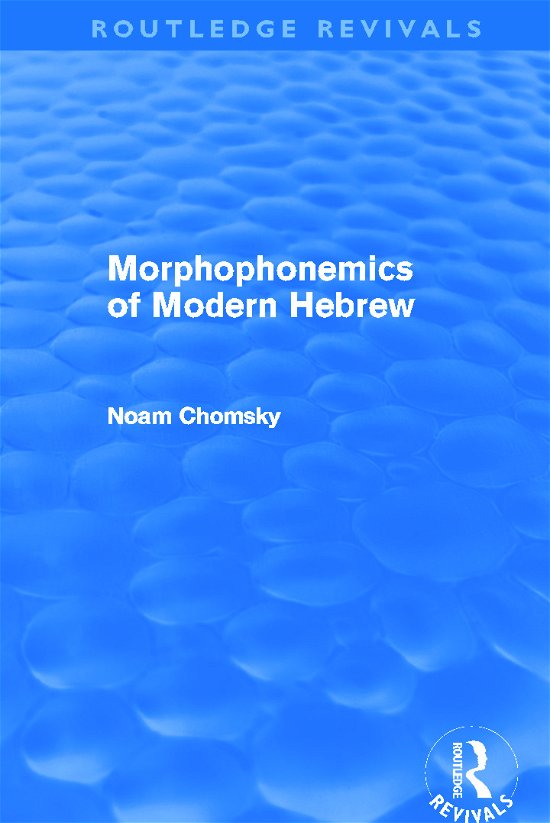 Morphophonemics of Modern Hebrew (Routledge Revivals) - Routledge Revivals - Noam Chomsky - Bücher - Taylor & Francis Ltd - 9780415688093 - 17. Oktober 2012