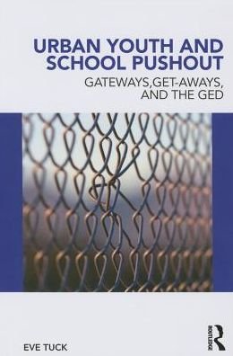 Cover for Tuck, Eve (State University of New York at New Paltz, USA) · Urban Youth and School Pushout: Gateways, Get-aways, and the GED - Critical Youth Studies (Paperback Book) (2013)