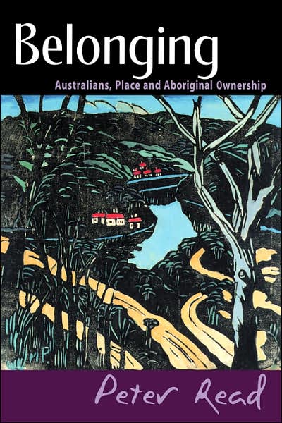 Cover for Read, Peter (Australian National University, Canberra) · Belonging: Australians, Place and Aboriginal Ownership (Paperback Book) (2000)