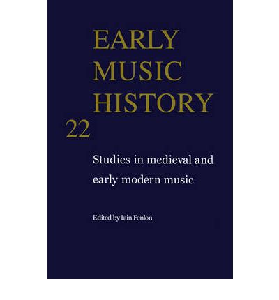 Cover for Iain Fenlon · Early Music History: Volume 22: Studies in Medieval and Early Modern Music - Early Music History (Inbunden Bok) (2004)