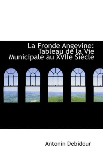 Cover for Antonin Debidour · La Fronde Angevine: Tableau De La Vie Municipale Au Xviie Siècle (Hardcover Book) (2008)