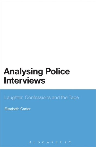 Cover for Dr Elisabeth Carter · Analysing Police Interviews: Laughter, Confessions and the Tape (Paperback Book) (2013)