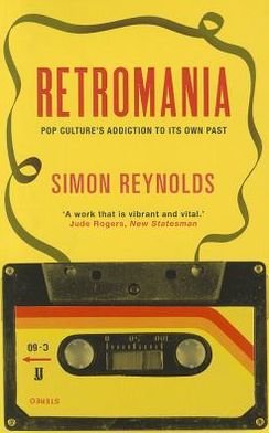 Cover for Simon Reynolds · Retromania: Pop Culture's Addiction to its Own Past (Paperback Bog) [Main edition] (2012)