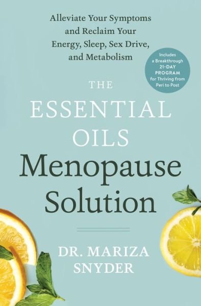 Cover for Mariza Snyder · The Essential Oils Menopause Solution: Alleviate Your Symptoms and Reclaim Your Energy, Sleep, Sex Drive, and Metabolism (Gebundenes Buch) (2021)