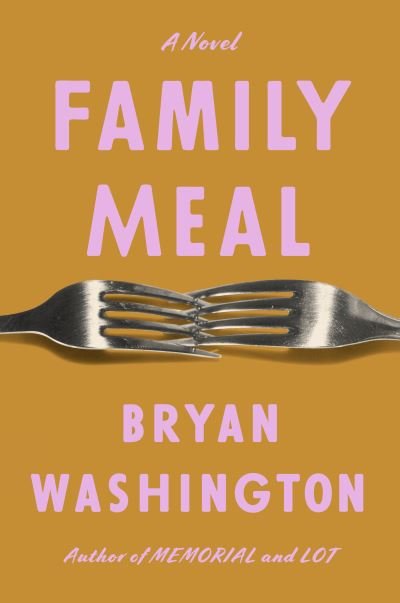 Cover for Bryan Washington · Family Meal: A Novel (Book) (2023)