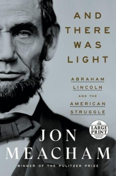 And There Was Light: Abraham Lincoln and the American Struggle - Jon Meacham - Kirjat - Diversified Publishing - 9780593632093 - tiistai 29. marraskuuta 2022