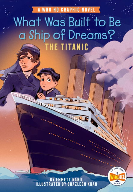 Cover for Emmett Nahil · What Was Built to Be a Ship of Dreams?: The Titanic: A Who HQ Graphic Novel - Who HQ Graphic Novels (Paperback Book) (2025)