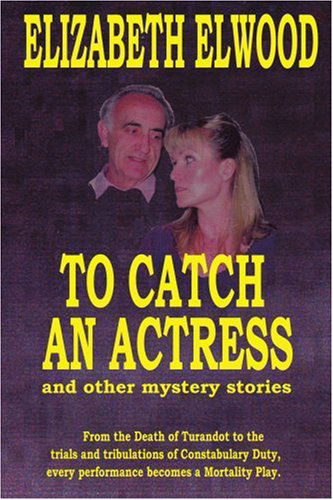 Cover for Elizabeth Elwood · To Catch an Actress: and Other Mystery Stories (Paperback Book) (2005)