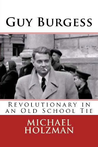 Cover for Michael H. Holzman · Guy Burgess: Revolutionary in an Old School Tie (Paperback Book) [Second edition] (2013)