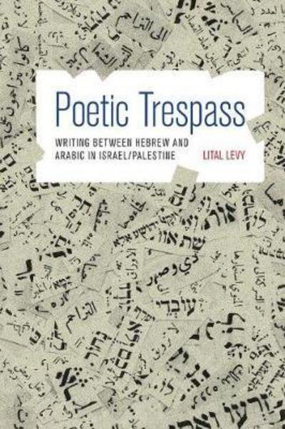 Cover for Lital Levy · Poetic Trespass: Writing between Hebrew and Arabic in Israel / Palestine (Paperback Bog) (2017)