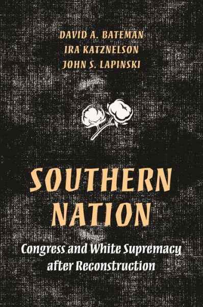 Cover for David Bateman · Southern Nation: Congress and White Supremacy after Reconstruction - Princeton Studies in American Politics (Paperback Book) (2020)