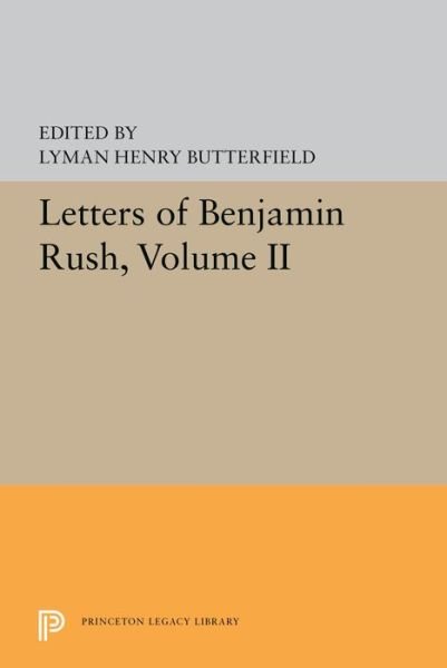 Cover for Lyman Henry Butterfield · Letters of Benjamin Rush: Volume II: 1793-1813 - Princeton Legacy Library (Paperback Bog) (2019)